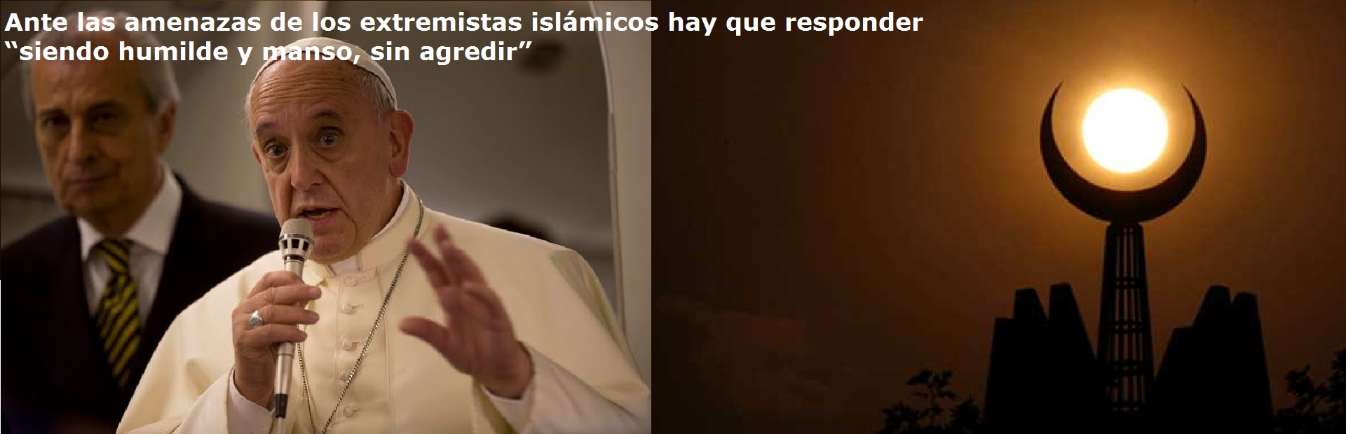 Ante las amenazas de los extremistas islámicos hay que responder “siendo humilde y manso, sin agredir”