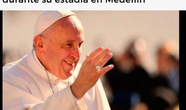 Así sería la agenda del papa Francisco durante su estadía en Medellín