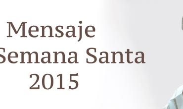 Mensaje de Semana Santa 2015Cardenal Rubén Salazar Goméz