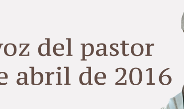 La voz del pastor 17 de abril de 2016