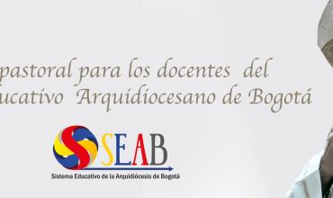 Saludo pastoral para los  docentes del Sistema Educativo Arquidiocesano de Bogotá