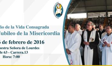 Clausura del Año de la Vida Consagrada y Celebración del Jubileo de la Misericordia