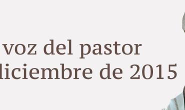 La voz del pastor 6 de diciembre de 2015