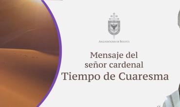 Mensaje del señor Cardenal para el tiempo de Cuaresma 2015