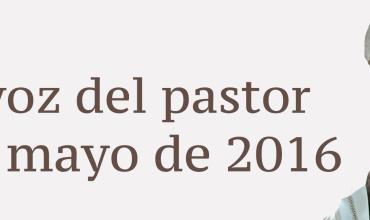 La voz del pastor  1 de mayo de 2016