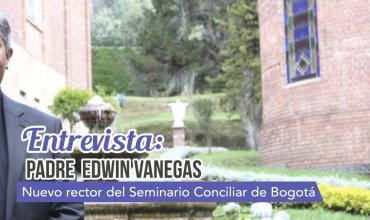 El padre Edwin Vanegas Cuervo es el nuevo Rector del Seminario Conciliar de Bogotá