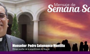 Mensaje de Semana Santa de monseñor Pedro Salamanca