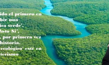 El Papa ha asumido el liderazgo mundial en la lucha por la ecología integral