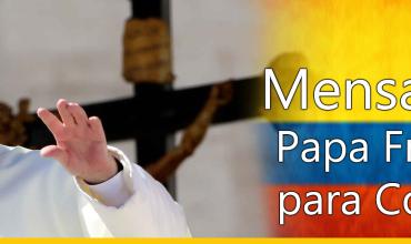 Mensaje del papa Francisco para Colombia