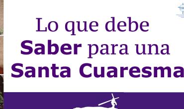 Lo que debe saber para una Santa Cuaresma