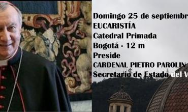El Cardenal Parolin preside Eucaristía en la Catedral de Bogotá el domingo 25 de septiembre a las 12m