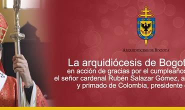 La arquidiócesis de Bogotá se une en acción de gracias por el cumpleaños de su Pastor